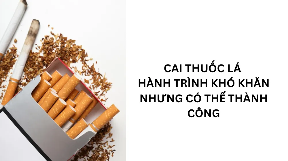 CAI THUỐC LÁ: HÀNH TRÌNH KHÓ KHĂN NHƯNG CÓ THỂ THÀNH CÔNG